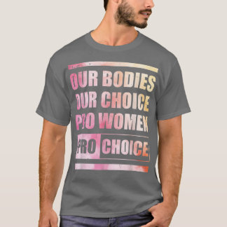 私たちの体Our Choice Pro Women Pro Choice Women R Tシャツ