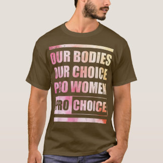 私たちの体Our Choice Pro Women Pro Choice Women R Tシャツ