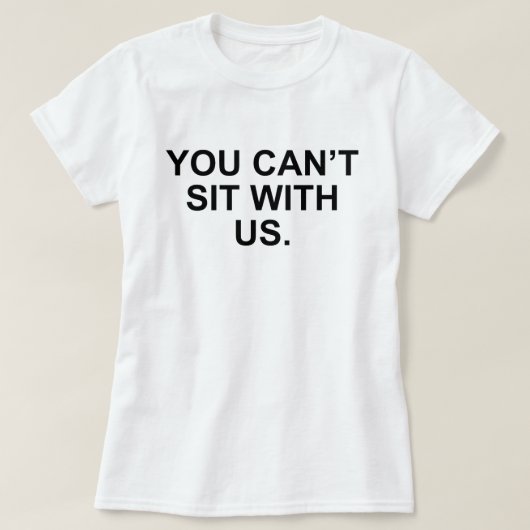 私たちの意地悪な女の子と一緒に座ってはいけない Tシャツ (デザイン正面)