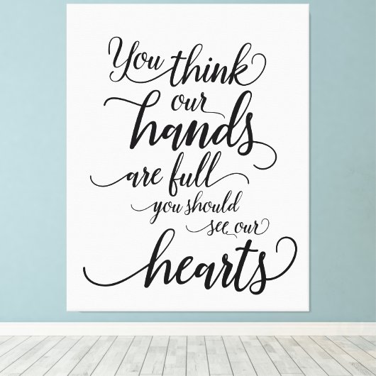 私たちの手はもういっぱい あなたは私たちの心を見てほしい キャンバスプリント (インサイチュ (ウッドフロア))