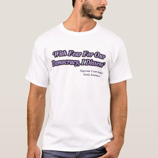私たちの民主主義に対する恐怖とともに、私は異議を唱える SCOTUS 2024 Tシャツ (正面)