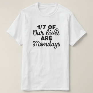 私たちの生活の7分の1は月曜日だ Tシャツ