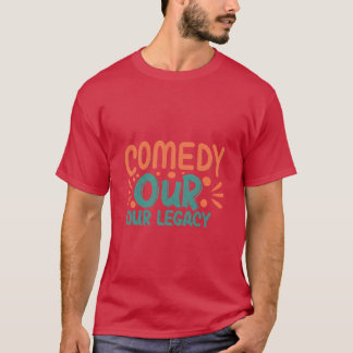 私たちの遺産をコメディ Tシャツ