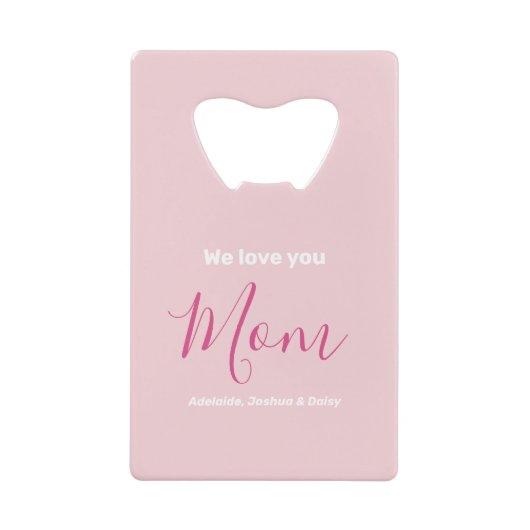 私たちはあなたを愛するママのピンクのミニマリスト クレジットカード栓抜き (正面)