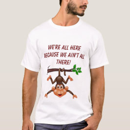 私たちはここにいます。なぜなら、私たちは全員そこにいないからです。 Tシャツ