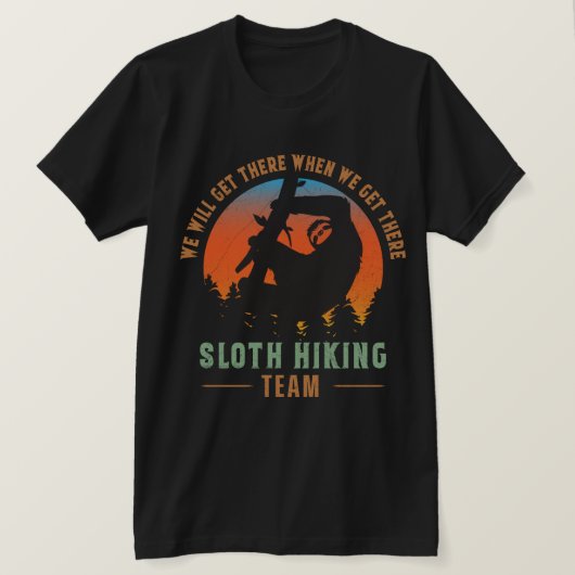 私たちはそこにナマケモノのハイキングチームを得る Tシャツ (デザイン正面)