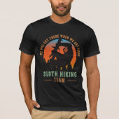 私たちはそこにナマケモノのハイキングチームを得る Tシャツ (正面)