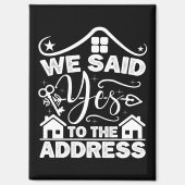 私たちはその住所にイエスと言った 新しい家のオーナーって最高! マグネット (正面)