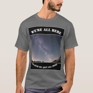私たちはみんなそこにいないからここにいる Tシャツ