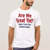 私たちはもう偉大ですか?恥ずかしい思いをしただけ Tシャツ (正面)