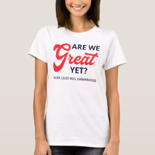私たちはもう偉大ですか? 恥ずかしい気持ちにさせられます V Tシャツ