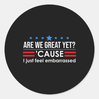 私たちはもう偉大になったのか、私はただトランプに反対で恥ずかしい気持ちでいっぱいだ ラウンドシール
