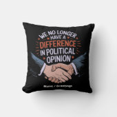 私たちはもう政治的意見の違いを持っていない クッション (正面)