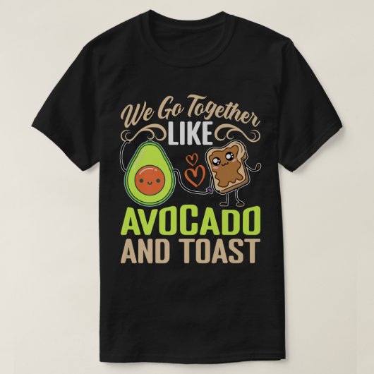 私たちはアボカドとトーストのように一緒に行く Tシャツ (デザイン正面)
