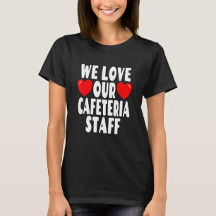 私たちはカフェテリアのスタッフを愛する – 学校給食ヒーロー Tシャツ