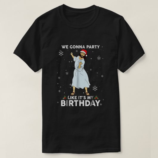 私たちはパーティーのように私の誕生日イエス踊り Tシャツ (デザイン正面)