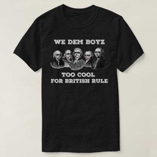 私たちはボイズも7カッコいい月4日の英国統治に賛成だ  Tシャツ (デザイン正面)