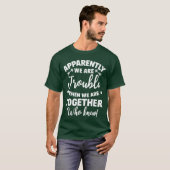 私たちは一緒にいるときに二倍偉大になるらしい誰が知ってたの Tシャツ (正面フル)