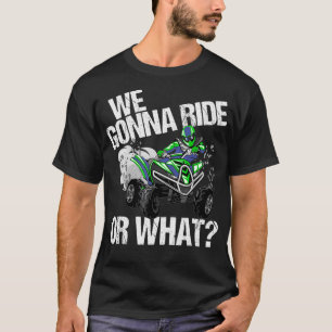 私たちは乗るか、何ATV 4ホイーラークワッドホイーリング Tシャツ