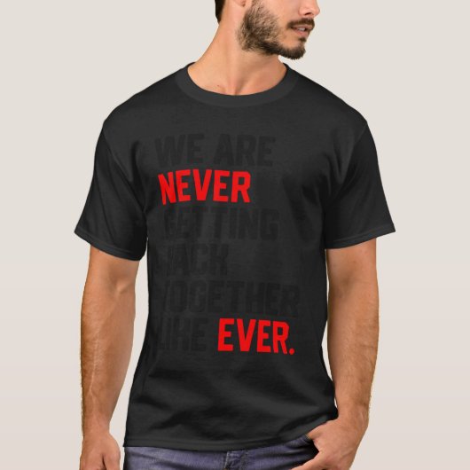 私たちは二度と一緒になることはないでしょう Tシャツ (正面)