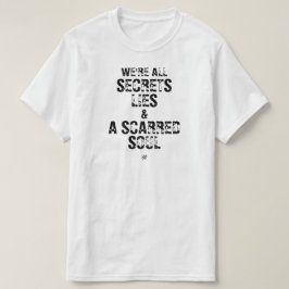 私たちは全て秘密と嘘と傷ついた魂 Tシャツ