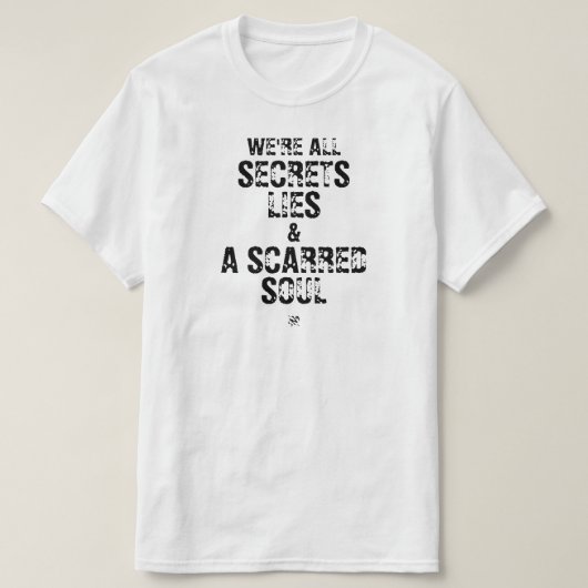 私たちは全て秘密と嘘と傷ついた魂 Tシャツ (デザイン正面)