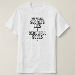 私たちは全て、秘密と嘘と美しい魂 Tシャツ