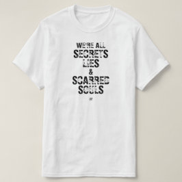 私たちは全員、秘密と嘘と傷ついた魂 Tシャツ