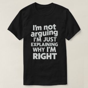 私たちは口論しているわけではない、私が正しい理由をただ説明しているだけだ Tシャツ