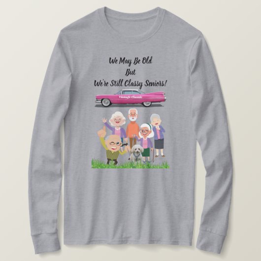 私たちは古いかもしれないが、私たちはまだ上品な先輩ティーである Tシャツ (デザイン正面)