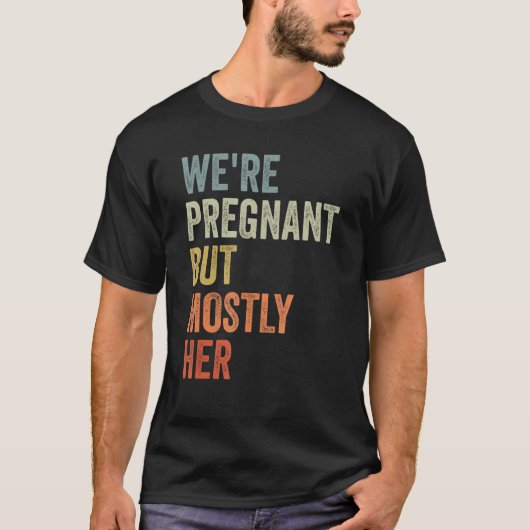 私たちは妊娠しているが、主に彼女の期待の父親ビン Tシャツ (正面)