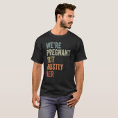 私たちは妊娠しているが、主に彼女の期待の父親ビン Tシャツ (正面フル)
