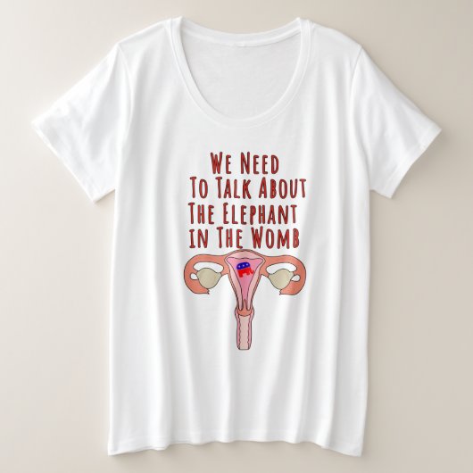 私たちは子宮の中の象について話す必要がある プラスサイズTシャツ (デザイン正面)