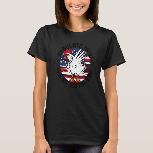 私たちは容赦ない このニワトリの生殖を規制 Tシャツ (正面)