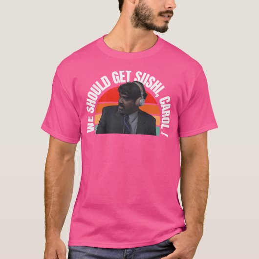 私たちは寿司キャロルを手に入れるべきだ Tシャツ (正面)