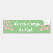 "私たちは常に親切になることができる"フローラバンパーステッカー バンパーステッカー (正面)
