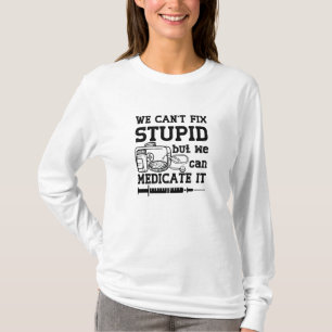 私たちは愚かな薬剤師薬剤師を修正できない Tシャツ