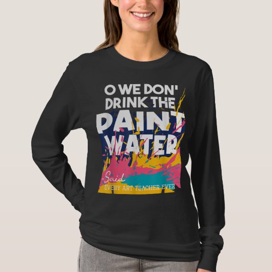 私たちは水を飲絵を描んです教え- Art Teac Tシャツ (正面)