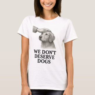 私たちは犬に感謝するに値しないTシャツ Tシャツ