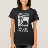 私たちは犬のことをあまり話し考えない Tシャツ (正面)