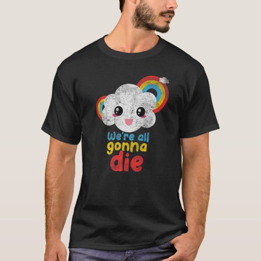 私たちは皆パンデミックの雲の虹の皮肉で死ぬだろう Tシャツ (正面)