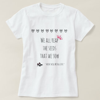 私たちは皆、種をまく（愛）種を刈り取る Tシャツ