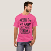 私たちは自分の農場についてあまり話し考えない Tシャツ (正面フル)
