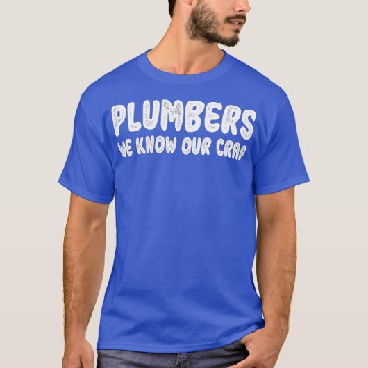 私たちは配管工のための私たちのおもしろいcrapギフトを知っている tシャツ (正面)