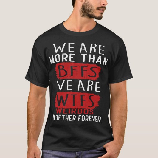 私たちはBFF以上の存在。WTFな奇妙な仲間たち Tシャツ (正面)