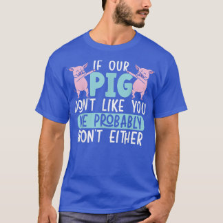 私たちもしの豚は君を好きじゃないだろうし、僕たちも嫌だろう Tシャツ