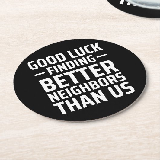 私たちより良い隣人を見つけるのに幸運だ ラウンドペーパーコースター (アングル)