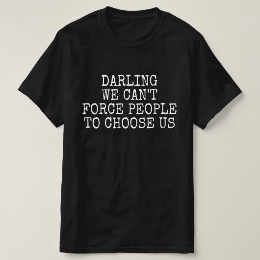 私たちを選ばせることはできない Tシャツ (デザイン正面)