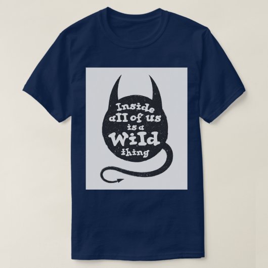 私たち全員の中には野生の物がある Tシャツ (デザイン正面)
