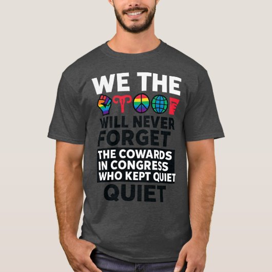 私たち国民は、議会で沈黙を続けた臆病者たちを決して忘れません。 Tシャツ (正面)